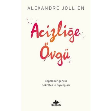 Acizliğe Övgü - Alexandre Jollıen