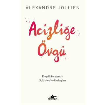 Acizliğe Övgü - Alexandre Jollıen