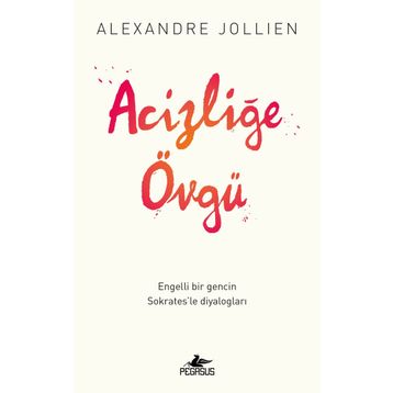 Acizliğe Övgü - Alexandre Jollıen