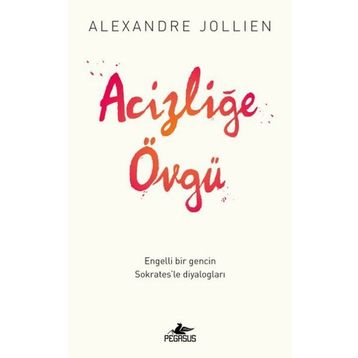 Acizliğe Övgü - Alexandre Jollıen