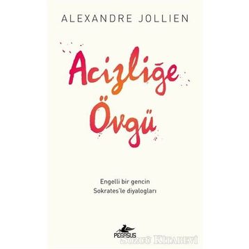 Acizliğe Övgü - Alexandre Jollıen