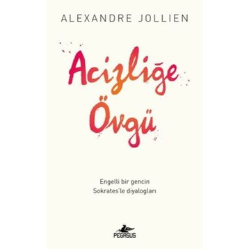Acizliğe Övgü - Alexandre Jollıen