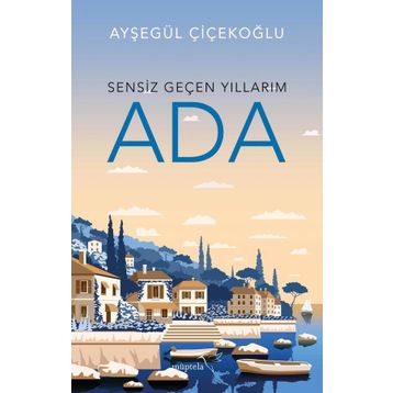 Ada - Sensiz Geçen Yıllarım - Ayşegül Çiçekoğlu