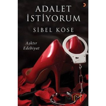 Adalet İstiyorum - Aşktır Edebiyat - Sibel Köse