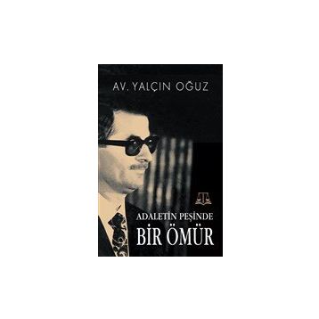 Adaletin Peşinde Bir Ömür - Yalçın Oğuz