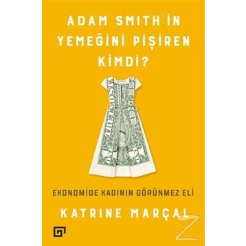 Adam Smith’in Yemeğini Pişiren Kimdi? - Katrine Marçal