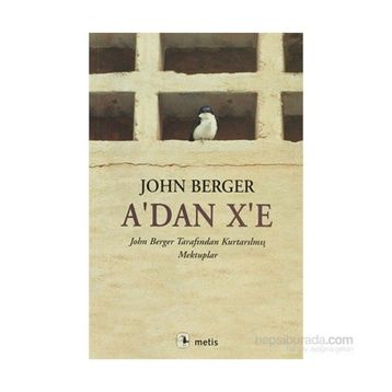 A´DAN X´E JOHN BERGER TARAFINDAN KURTARILMIŞ MEKTUPLAR - JOHN BERGER