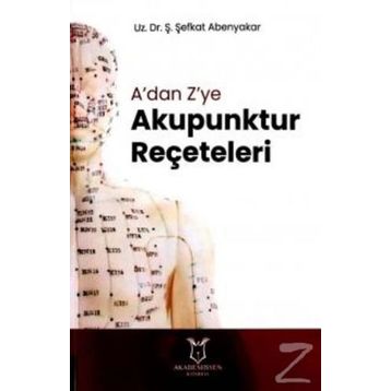 A'dan Z'ye Akupunktur Reçeteleri - Ş. Şefkat Abenyakar