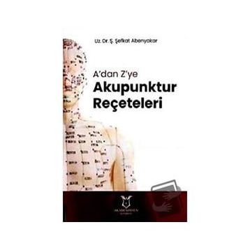 A'dan Z'ye Akupunktur Reçeteleri - Ş. Şefkat Abenyakar
