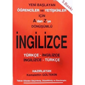 A'DAN Z'YE DÖNÜŞÜMLÜ İNGILIZCE YENI BAŞLAYAN ÖĞRENCILER VE YETIŞKINLER İÇIN - KEMALETTIN GÜLTEKIN