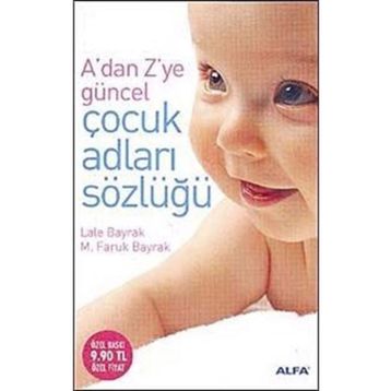 ADAN ZYE GÜNCEL ÇOCUK ADLARI SÖZLÜĞÜ - LALE BAYRAK; M.FARUK BAYRAK