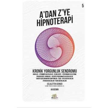 A'dan Z'ye Hipnoterapi 5.Kitap - Kronik Yorgunluk Sendromu