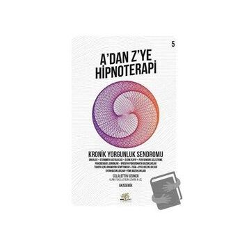 A'dan Z'ye Hipnoterapi 5.Kitap - Kronik Yorgunluk Sendromu