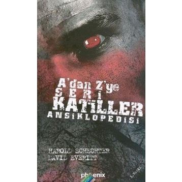 A'dan Z'ye Seri Katiller Ansiklopedisi - Harold Schechter;David Everitt