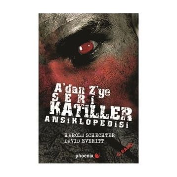 A'dan Z'ye Seri Katiller Ansiklopedisi - Harold Schechter;David Everitt