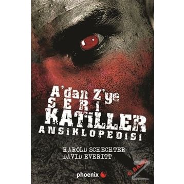 A'dan Z'ye Seri Katiller Ansiklopedisi - Harold Schechter;David Everitt