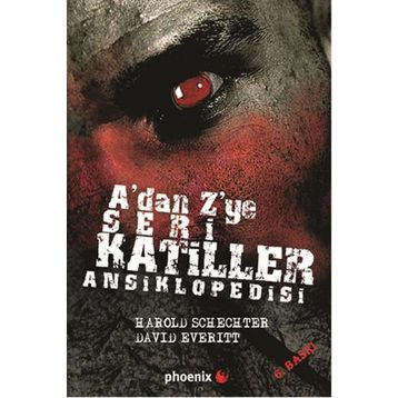 A'dan Z'ye Seri Katiller Ansiklopedisi - Harold Schechter;David Everitt