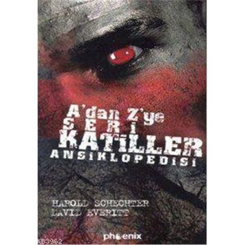 A'dan Z'ye Seri Katiller Ansiklopedisi - Harold Schechter;David Everitt