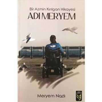 Adı Meryem Bir Azmin Kırılgan Hikayesi - Meryem Nazlı