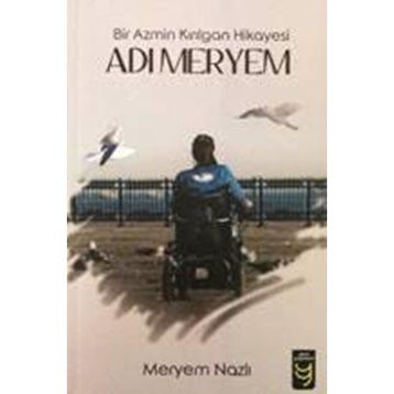 Adı Meryem Bir Azmin Kırılgan Hikayesi - Meryem Nazlı