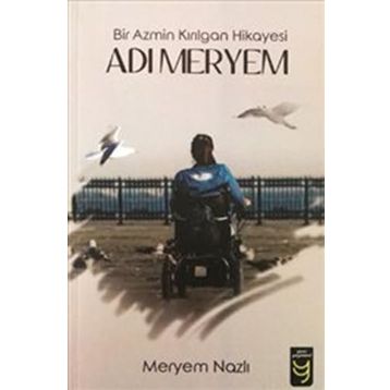Adı Meryem Bir Azmin Kırılgan Hikayesi - Meryem Nazlı