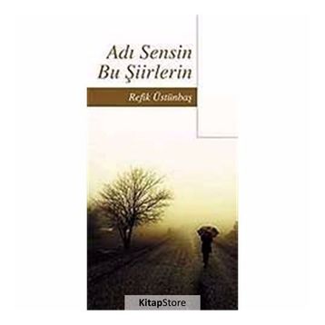 ADI SENSIN BU ŞİİRLERİN - REFIK ÜSTÜNBAŞ