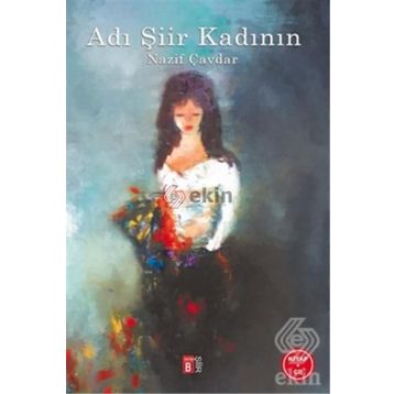 Adı Şiir Kadının - Nazif Çavdar
