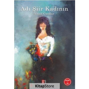 Adı Şiir Kadının - Nazif Çavdar