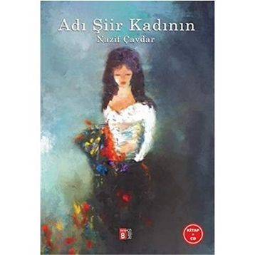 Adı Şiir Kadının - Nazif Çavdar