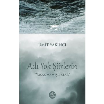 Adı Yok Şiirlerin - Ümit Yakıncı