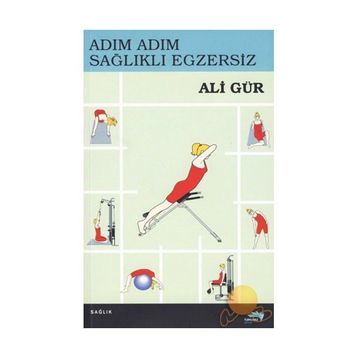 Adım Adım Sağlıklı Egzersiz - Ali Gür