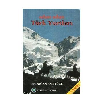 ADIM ADIM TÜRK YURTLARI - ERDOĞAN ASLIYÜCE