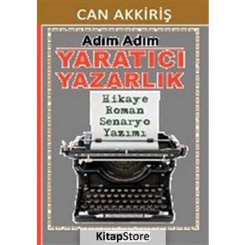 Adım Adım Yaratıcı Yazarlık - Can Akkiriş
