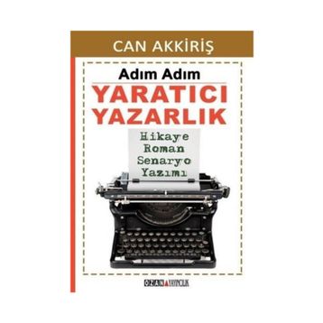 Adım Adım Yaratıcı Yazarlık - Can Akkiriş
