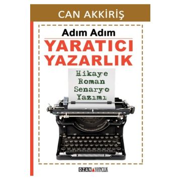 Adım Adım Yaratıcı Yazarlık - Can Akkiriş