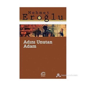 Adını Unutan Adam - Mehmet Eroğlu