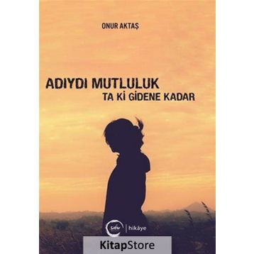 Adıydı Mutluluk Ta Ki Gidene Kadar - Onur Aktaş