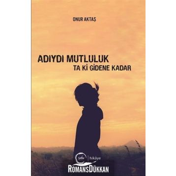 Adıydı Mutluluk Ta Ki Gidene Kadar - Onur Aktaş