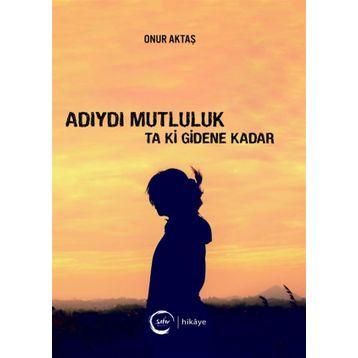 Adıydı Mutluluk Ta Ki Gidene Kadar - Onur Aktaş