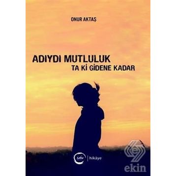 Adıydı Mutluluk Ta Ki Gidene Kadar - Onur Aktaş