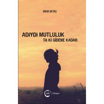 Adıydı Mutluluk Ta Ki Gidene Kadar - Onur Aktaş