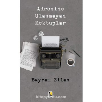 Adresine Ulaşmayan Mektuplar - Bayram Zilan