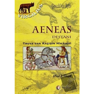 AENEAS DESTANI TRUVADAN KAÇIŞIN HIKAYESI - ALFRED J. CHURCH