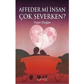 Affeder Mi İnsan Çok Severken? - Kaan Doğan