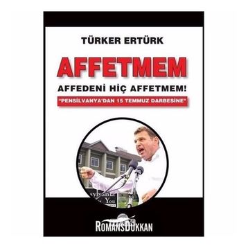 Affetmem: Affedeni Hiç Affetmem! - Türker Ertürk