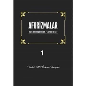 AFORIZMALAR 1 YAŞANMIŞLAR/ARAYIŞLAR - VEDAT ALI ÖZKAN KAYACI