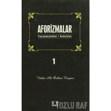 AFORIZMALAR 1 YAŞANMIŞLAR/ARAYIŞLAR - VEDAT ALI ÖZKAN KAYACI