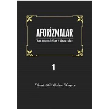 AFORIZMALAR 1 YAŞANMIŞLAR/ARAYIŞLAR - VEDAT ALI ÖZKAN KAYACI