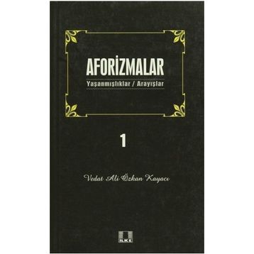 AFORIZMALAR 1 YAŞANMIŞLAR/ARAYIŞLAR - VEDAT ALI ÖZKAN KAYACI