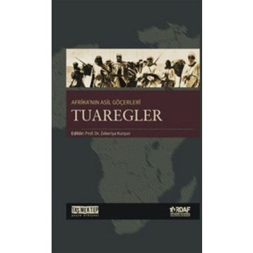 Afrika’nın Asil Göçerleri Tuaregler - Zekeriya Kurşun Abdulkadir Cami Abdullah Erdem Taş Ahmet Kavas Aydın Özkan Menderes Velioğlu Muhammed Tandoğan